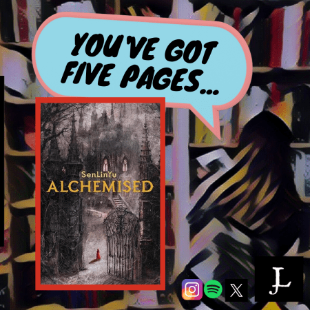 You’ve Got Five Pages, #Alchemised by #SenLinYu, to Tell Me You’re Good. #FirstChapter #BookReview #Podcast