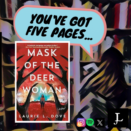 You’ve Got Five Pages, #MaskoftheDeerWoman by Laurie L. Dove, to Tell Me You’re Good. #FirstChapter #BookReview #Podcast