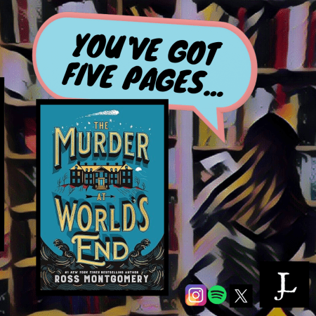 You’ve Got Five Pages, The Murder at World’s End by #RossMontgomery, to Tell Me You’re Good. #FirstChapter #BookReview #Podcast